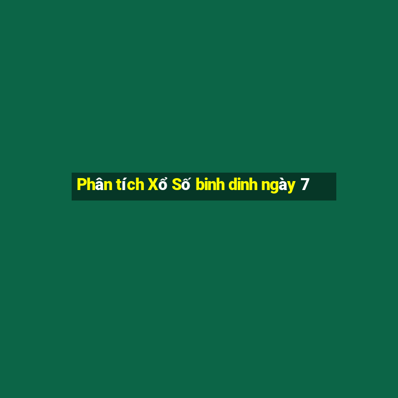 Phân tích Xổ Số binh dinh ngày 7