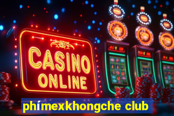 phímexkhongche club