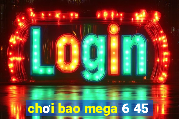 chơi bao mega 6 45