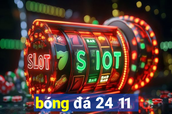 bóng đá 24 11