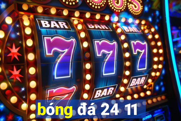 bóng đá 24 11