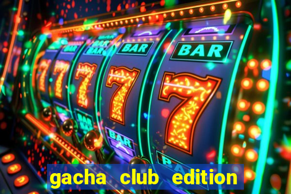 gacha club edition mod pc