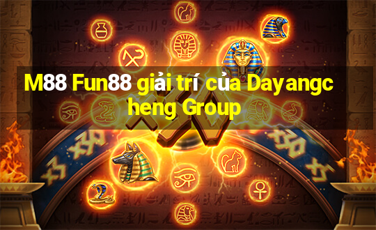 M88 Fun88 giải trí của Dayangcheng Group