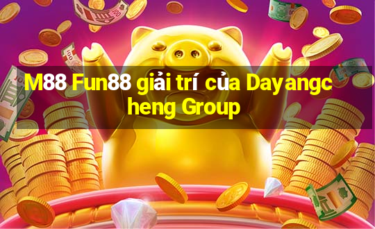 M88 Fun88 giải trí của Dayangcheng Group