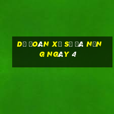 Dự Đoán Xổ Số đà nẵng ngày 4