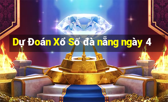 Dự Đoán Xổ Số đà nẵng ngày 4