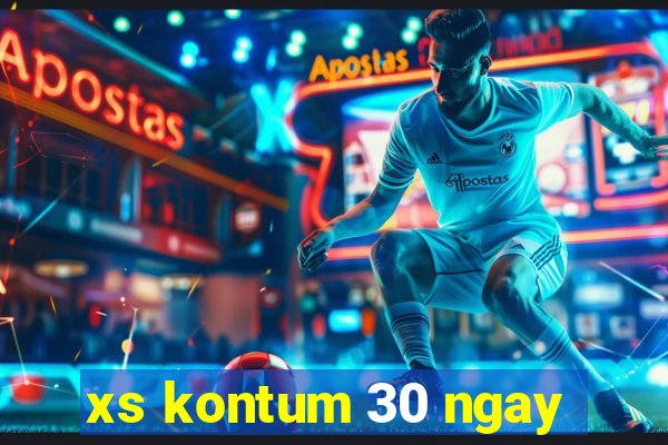 xs kontum 30 ngay