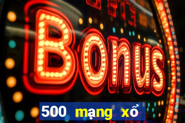 500 mạng xổ số trực tuyến