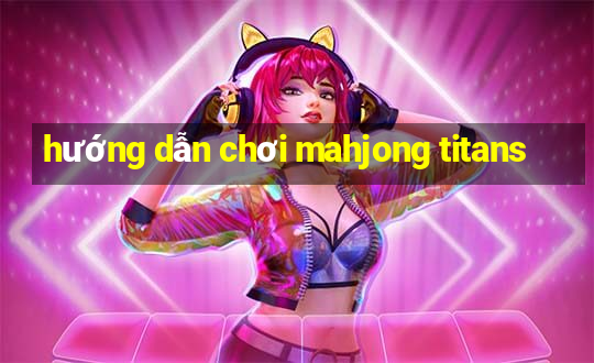 hướng dẫn chơi mahjong titans