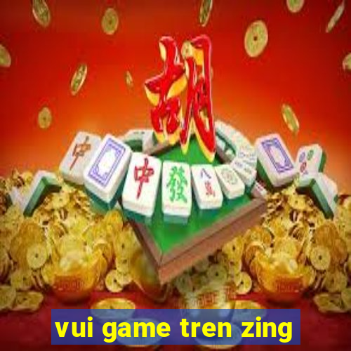 vui game tren zing