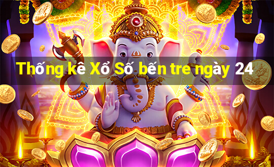 Thống kê Xổ Số bến tre ngày 24