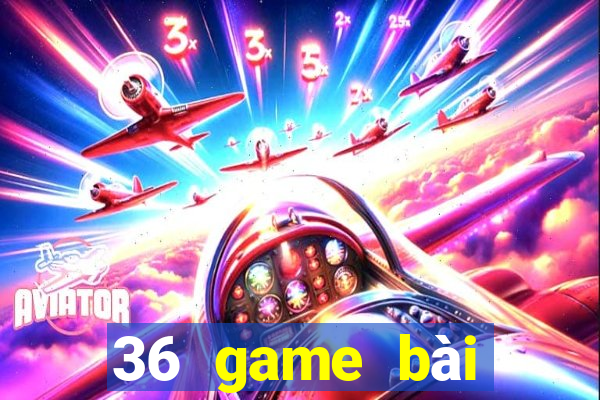 36 game bài chính thức