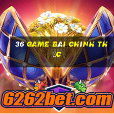 36 game bài chính thức