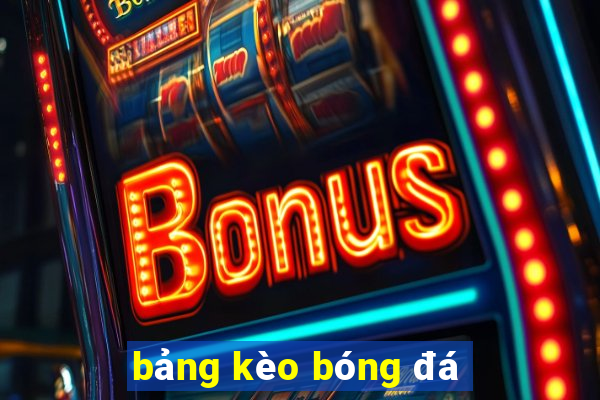 bảng kèo bóng đá