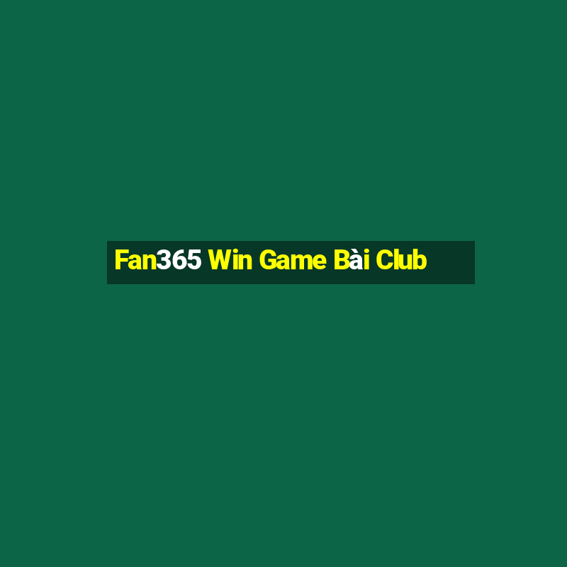 Fan365 Win Game Bài Club