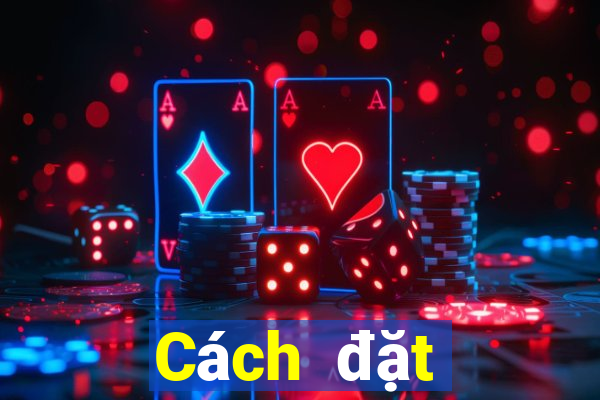 Cách đặt cược XSNT ngày 1