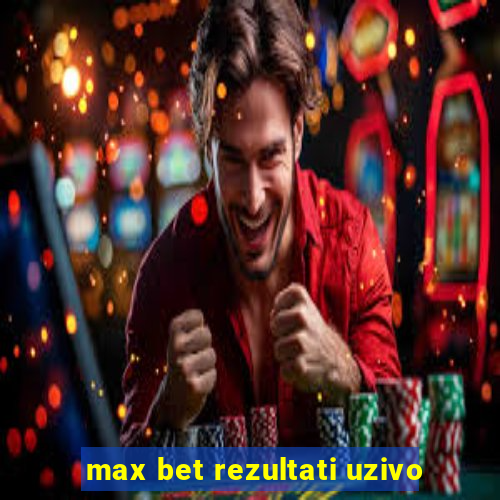 max bet rezultati uzivo