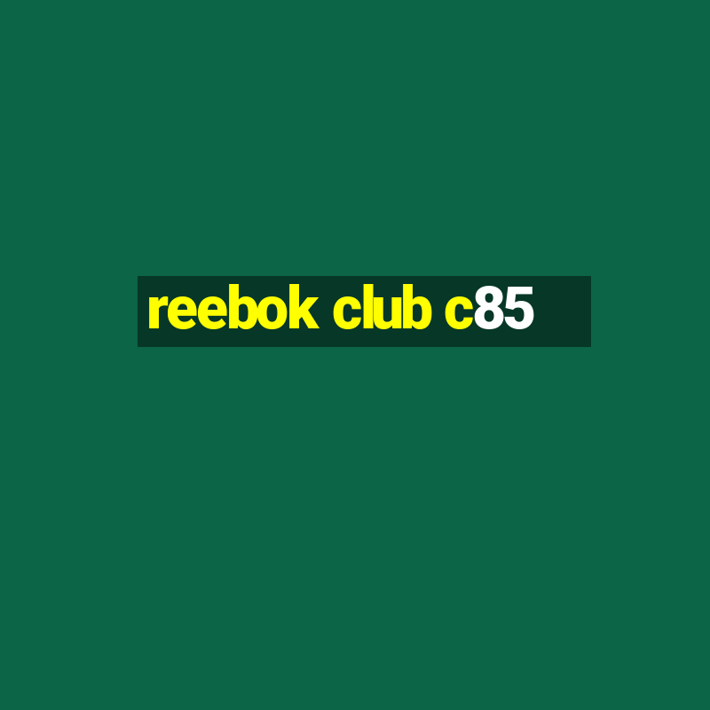 reebok club c85