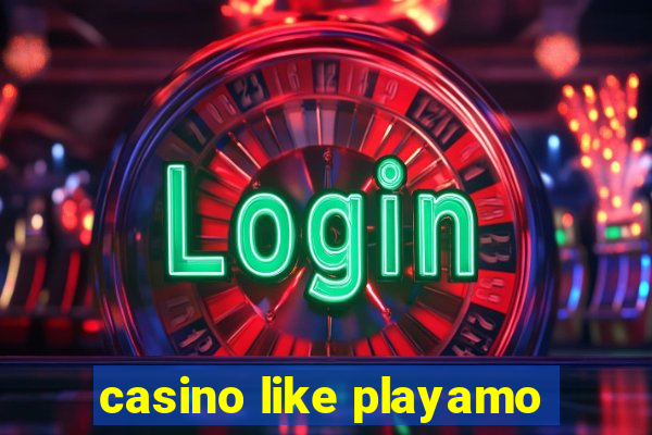 casino like playamo