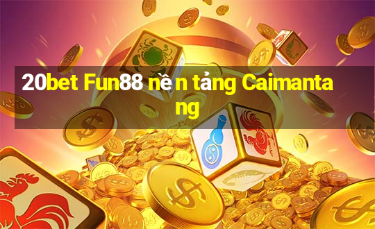 20bet Fun88 nền tảng Caimantang