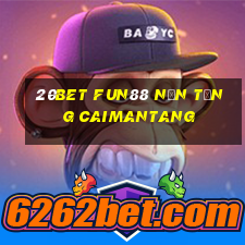 20bet Fun88 nền tảng Caimantang