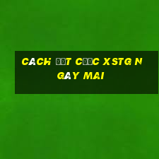 Cách đặt cược XSTG ngày mai