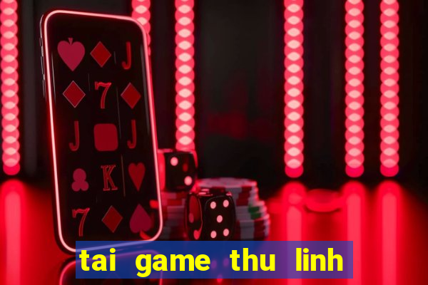 tai game thu linh the bai