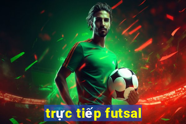 trực tiếp futsal