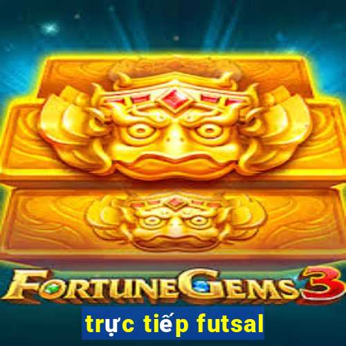 trực tiếp futsal