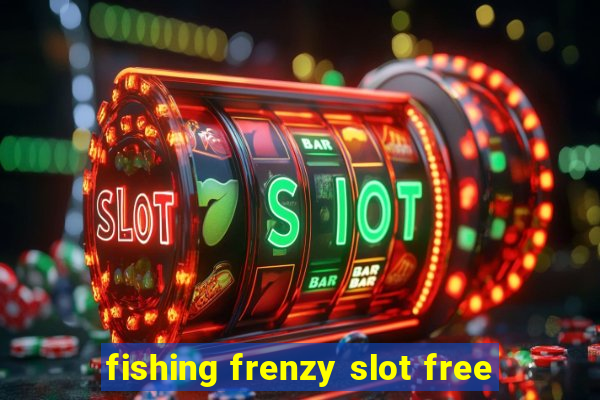 fishing frenzy slot free