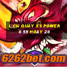 Lịch quay XS power 6 55 ngày 26