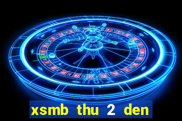 xsmb thu 2 den chu nhat