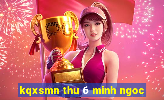 kqxsmn thu 6 minh ngoc