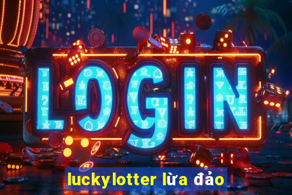 luckylotter lừa đảo