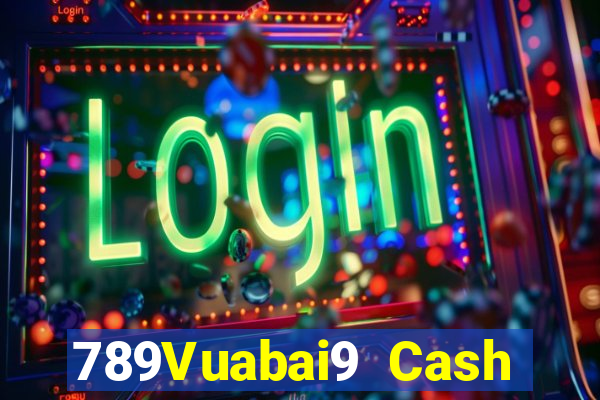 789Vuabai9 Cash Đăng nhập