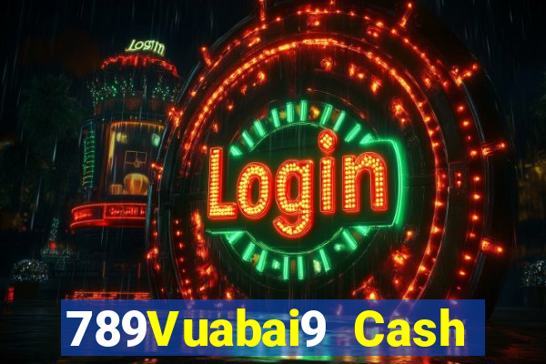 789Vuabai9 Cash Đăng nhập