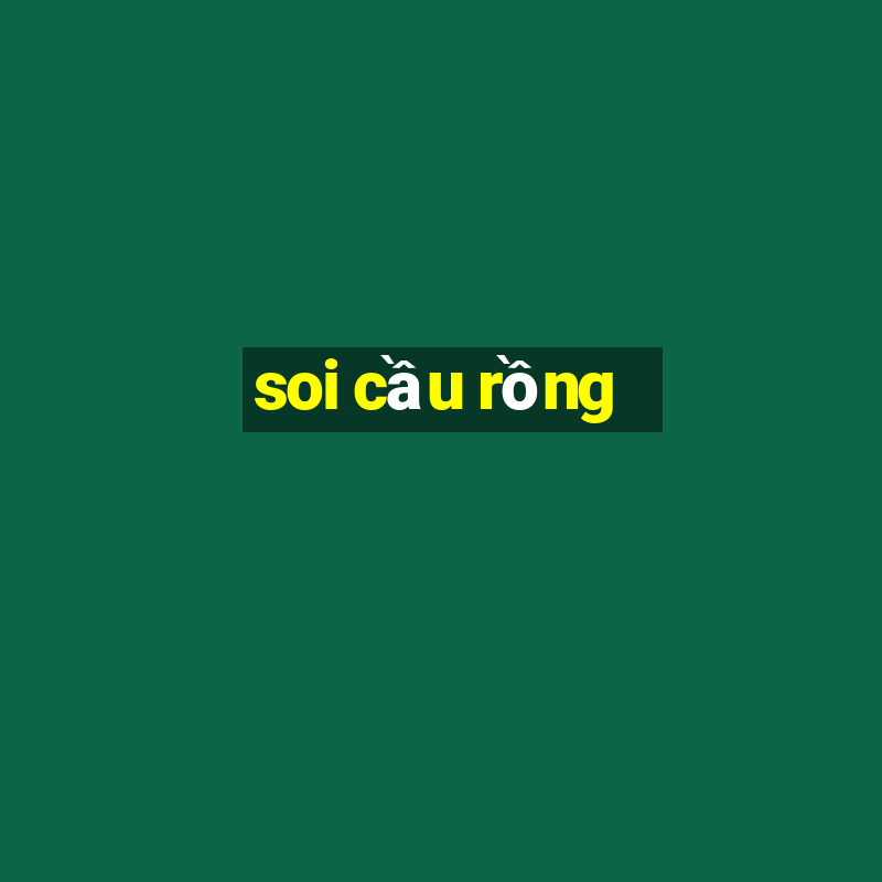 soi cầu rồng