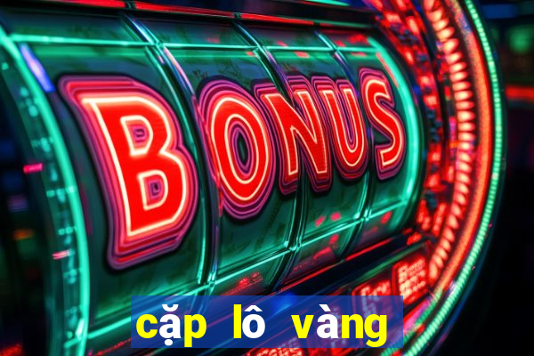 cặp lô vàng hôm nay