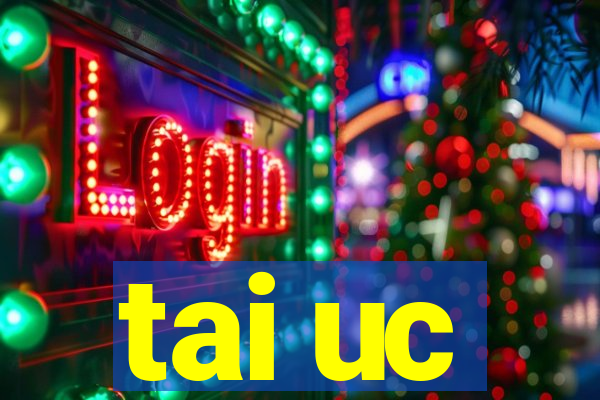 tai uc