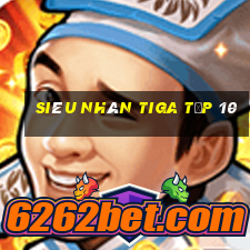 siêu nhân tiga tập 10