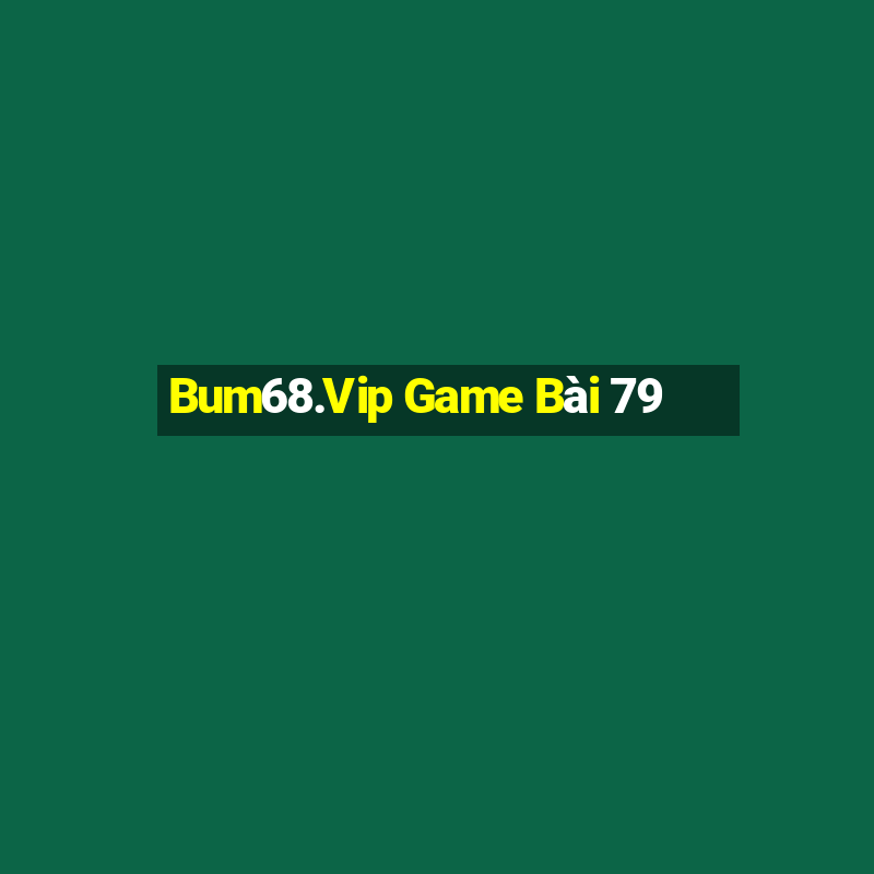 Bum68.Vip Game Bài 79