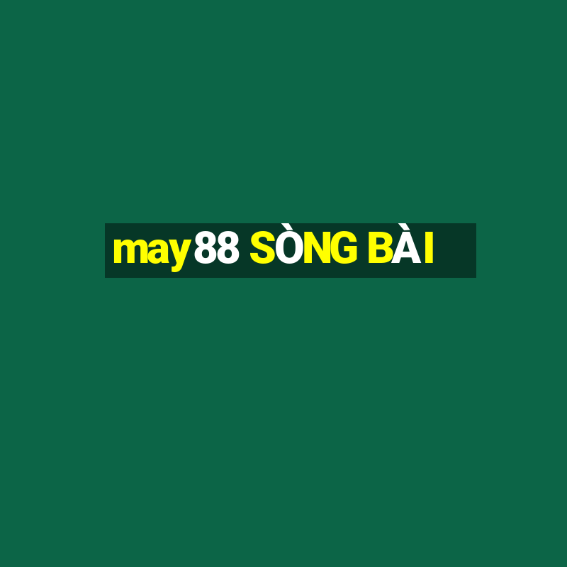 may88 SÒNG BÀI