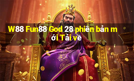 W88 Fun88 God 28 phiên bản mới Tải về