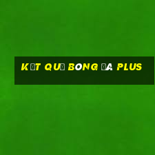 kết quả bóng đá plus