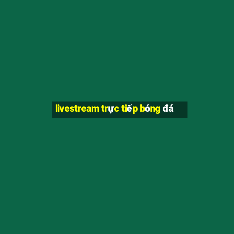 livestream trực tiếp bóng đá