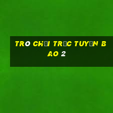 TRÒ CHƠI TRỰC TUYẾN BAO 2