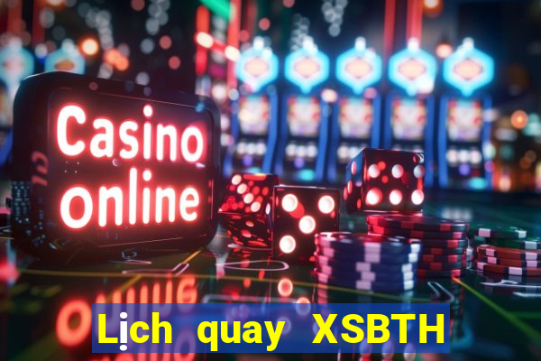 Lịch quay XSBTH thứ tư