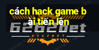 cách hack game bài tiến lên