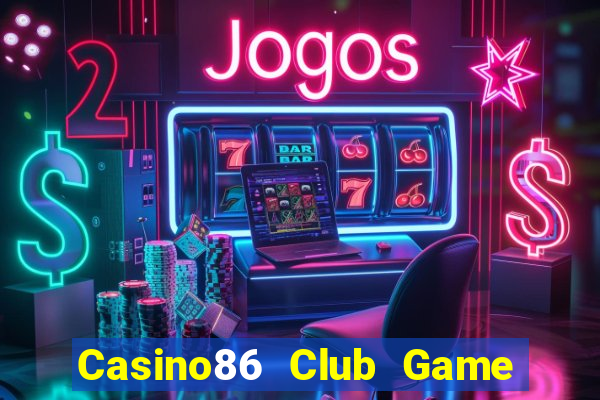 Casino86 Club Game Bài B52 Đổi Thưởng 2024