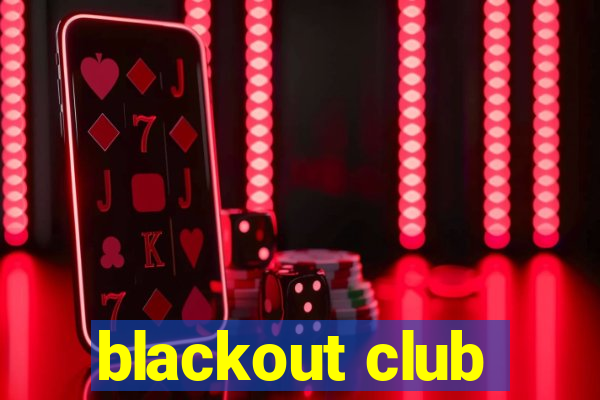 blackout club